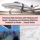 Practical Data Science with Hadoop and Spark: Designing and Building Effective Analytics at Scale-Casey Stella