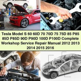 Tesla Model S 60, 60D, 70, 70D, 75, 75D, 85, P85, 85D, P85D, 90D, P90D, 100D, P100D Complete Workshop Service Repair Manual 2012-2016