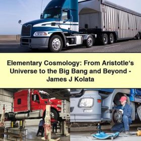 Elementary Cosmology: From Aristotle‘s Universe to the Big Bang and Beyond-James J Kolata