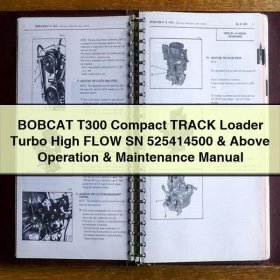 BOBCAT T300 Compact TRACK Loader Turbo High FLOW SN 525414500 & Above Operation & Maintenance Manual