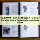 Deutz MWM TD 226B 3 TD 226B 4 TD 226B 6 Complete Engine Workshop Service Repair Manual