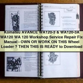 Komatsu AVANCE WA120-3 & WA120-3A WA120 WA 120 Workshop Service Repair Fix Manual-OWN OR WORK ON THIS Wheel Loader ? THEN THIS IS READY to ;-)